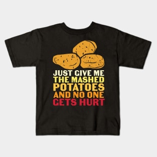 Just Give Me Mashed Potatoes And No One Gets Hurt Funny Thanksgiving Day Feast Gift Kids T-Shirt